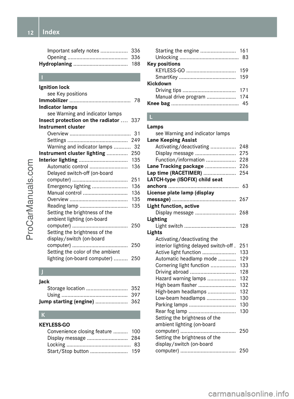 MERCEDES-BENZ E-SEDAN 2014 User Guide Important safety notes
..................336
Opening ......................................... 336
Hydroplaning ..................................... 188I
Ignition lock see Key positions
Immobilizer . MERCEDES-BENZ E-SEDAN 2014 User Guide Important safety notes
..................336
Opening ......................................... 336
Hydroplaning ..................................... 188I
Ignition lock see Key positions
Immobilizer .