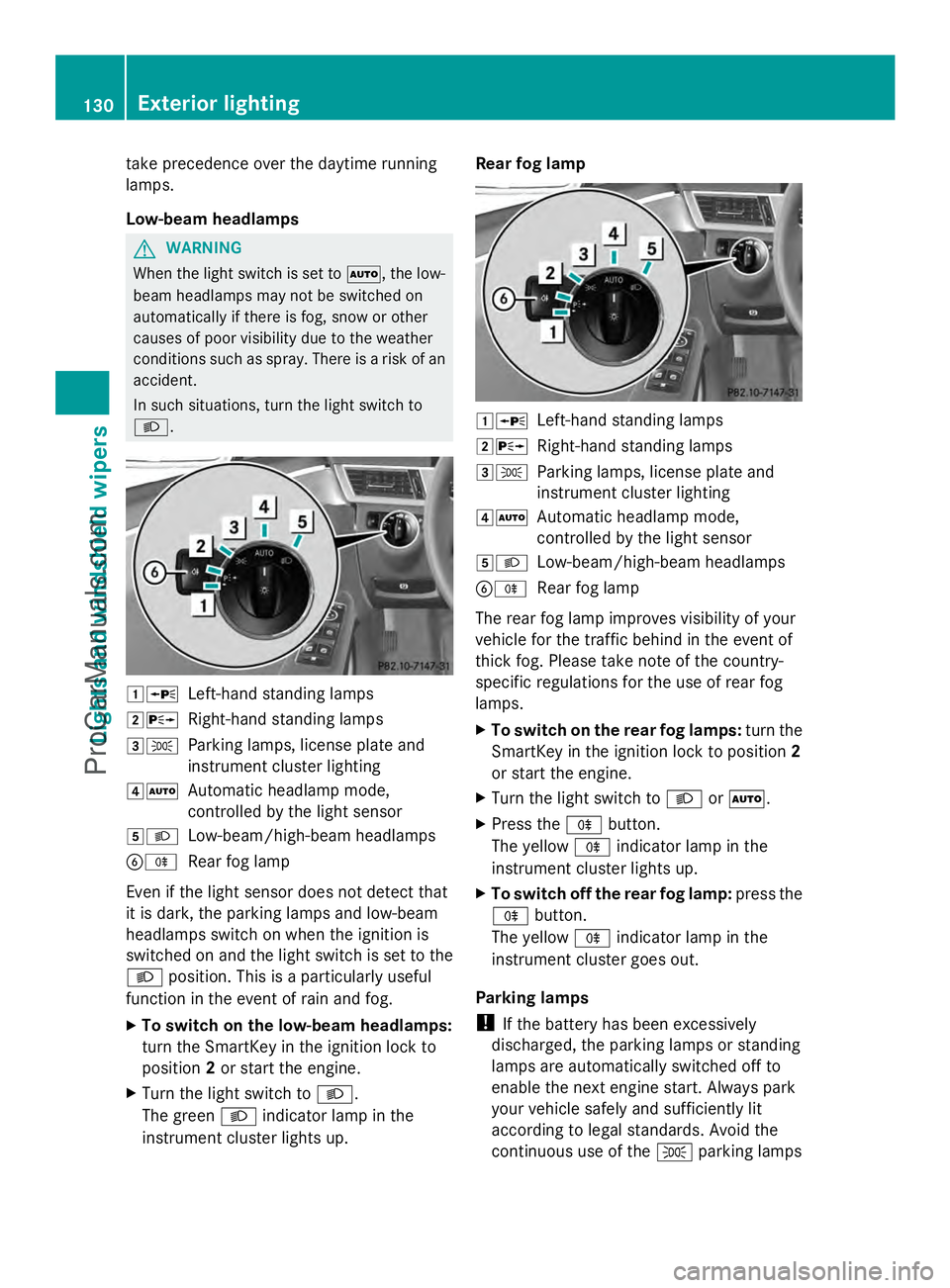 MERCEDES-BENZ E-SEDAN 2014 Owners Manual take precedence over the daytime running
lamps.
Low-beam headlamps G
WARNING
When the light switch is set to Ã, the low-
beam headlamps may not be switched on
automatically if there is fog, snow or o MERCEDES-BENZ E-SEDAN 2014 Owners Manual take precedence over the daytime running
lamps.
Low-beam headlamps G
WARNING
When the light switch is set to Ã, the low-
beam headlamps may not be switched on
automatically if there is fog, snow or o
