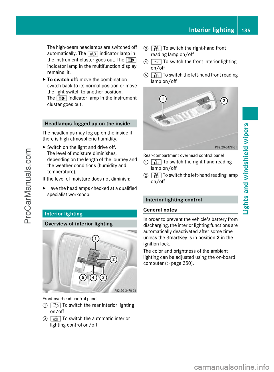 MERCEDES-BENZ E-SEDAN 2014 Owners Manual The high-beam headlamps are switched off
automatically. The
Kindicator lamp in
the instrument cluster goes out. The _
indicator lamp in the multifunction display
remains lit.
X To switch off: move the MERCEDES-BENZ E-SEDAN 2014 Owners Manual The high-beam headlamps are switched off
automatically. The
Kindicator lamp in
the instrument cluster goes out. The _
indicator lamp in the multifunction display
remains lit.
X To switch off: move the