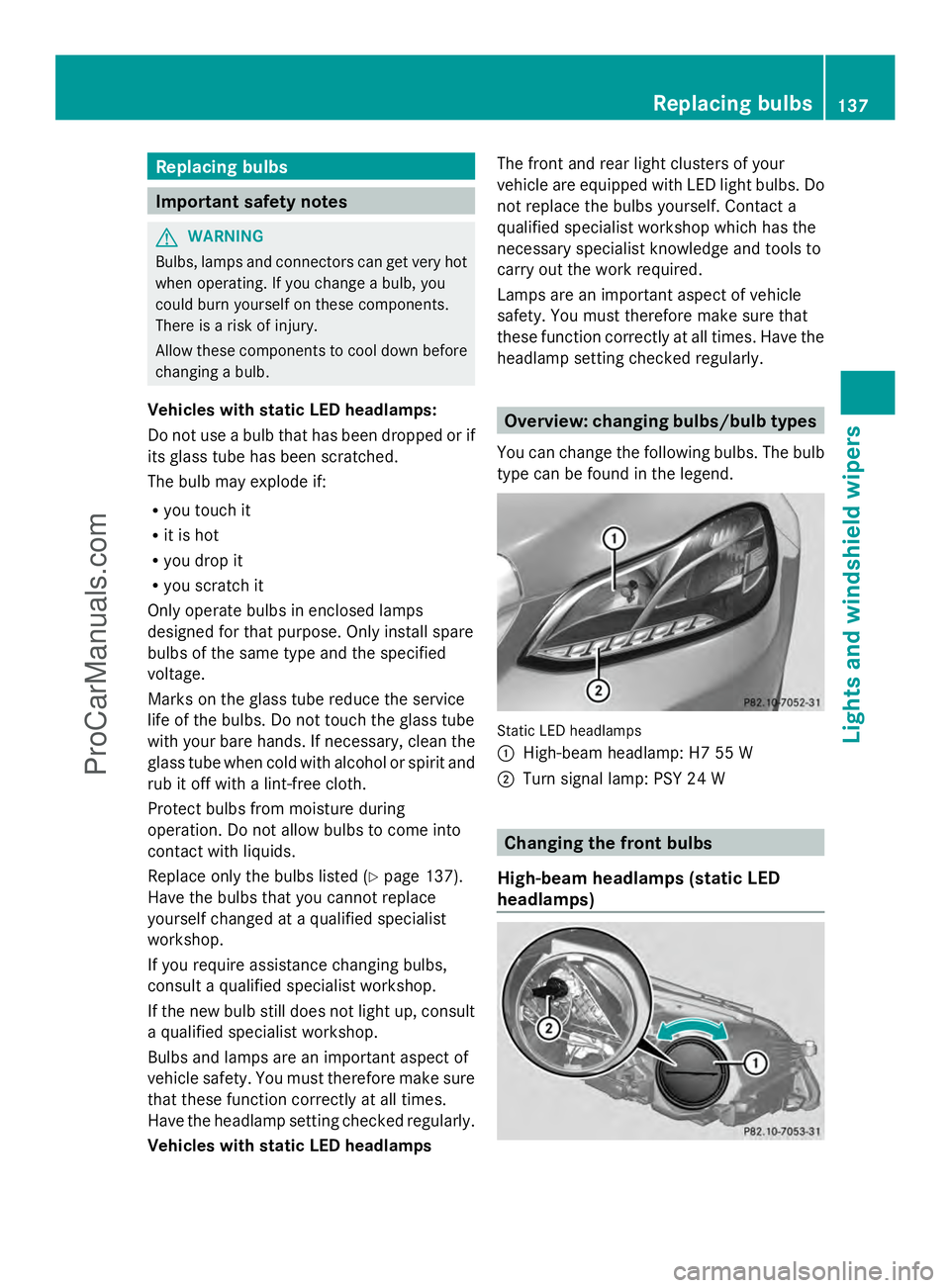 MERCEDES-BENZ E-SEDAN 2014 Owners Manual Replacing bulbs
Important safety notes
G
WARNING
Bulbs, lamps and connectors can get very hot
when operating. If you change a bulb, you
could burn yourself on these components.
There is a risk of inju MERCEDES-BENZ E-SEDAN 2014 Owners Manual Replacing bulbs
Important safety notes
G
WARNING
Bulbs, lamps and connectors can get very hot
when operating. If you change a bulb, you
could burn yourself on these components.
There is a risk of inju