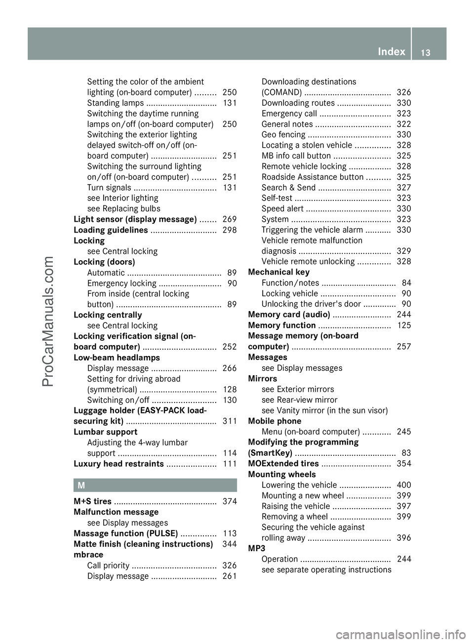 MERCEDES-BENZ E-SEDAN 2014 User Guide Setting the color of the ambient
lighting (on-board computer)
.........250
Standing lamps .............................. 131
Switching the daytime running
lamps on/off (on-board computer) 250
Switchin MERCEDES-BENZ E-SEDAN 2014 User Guide Setting the color of the ambient
lighting (on-board computer)
.........250
Standing lamps .............................. 131
Switching the daytime running
lamps on/off (on-board computer) 250
Switchin