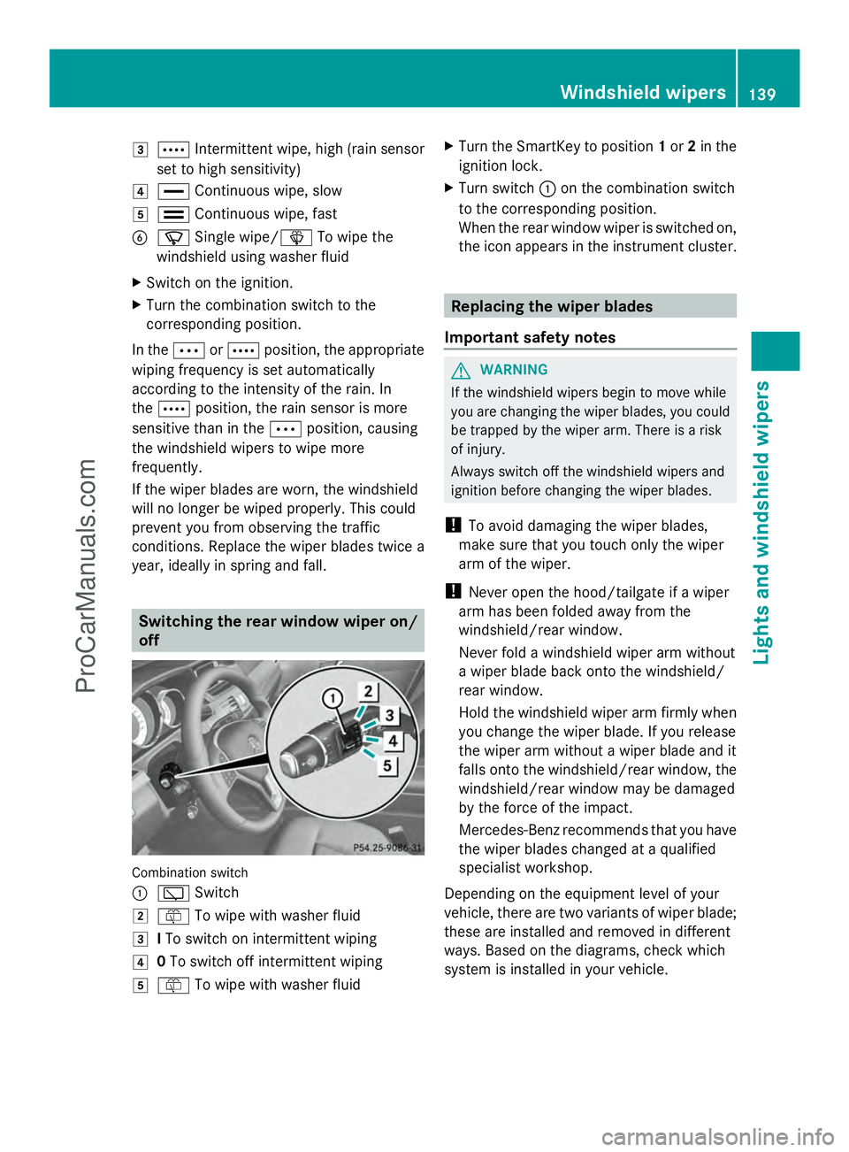 MERCEDES-BENZ E-SEDAN 2014 Owners Manual 3
Å Intermittent wipe, high (rain sensor
set to high sensitivity)
4 ° Continuous wipe, slow
5 ¯ Continuous wipe, fast
B í Single wipe/î To wipe the
windshield using washer fluid
X Switch on the i MERCEDES-BENZ E-SEDAN 2014 Owners Manual 3
Å Intermittent wipe, high (rain sensor
set to high sensitivity)
4 ° Continuous wipe, slow
5 ¯ Continuous wipe, fast
B í Single wipe/î To wipe the
windshield using washer fluid
X Switch on the i