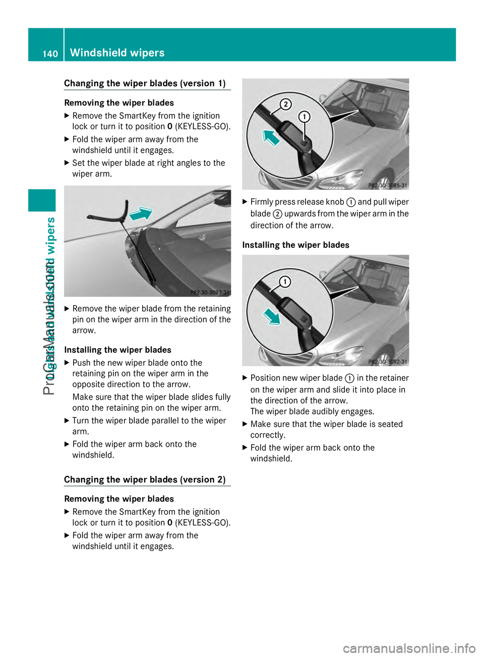 MERCEDES-BENZ E-SEDAN 2014 Owners Manual Changing the wiper blades (version 1)
Removing the wiper blades
X
Remove the SmartKey from the ignition
lock or turn it to position 0(KEYLESS-GO).
X Fold the wiper arm away from the
windshield until i MERCEDES-BENZ E-SEDAN 2014 Owners Manual Changing the wiper blades (version 1)
Removing the wiper blades
X
Remove the SmartKey from the ignition
lock or turn it to position 0(KEYLESS-GO).
X Fold the wiper arm away from the
windshield until i