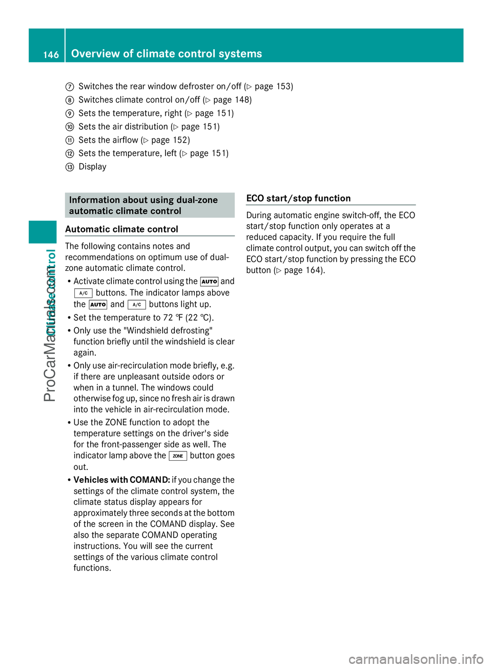 MERCEDES-BENZ E-SEDAN 2014 Owners Manual C
Switches the rear window defroster on/off (Y page 153)
D Switches climate control on/off ( Ypage 148)
E Sets the temperature, right ( Ypage 151)
F Sets the air distribution (Y page 151)
G Sets the a MERCEDES-BENZ E-SEDAN 2014 Owners Manual C
Switches the rear window defroster on/off (Y page 153)
D Switches climate control on/off ( Ypage 148)
E Sets the temperature, right ( Ypage 151)
F Sets the air distribution (Y page 151)
G Sets the a