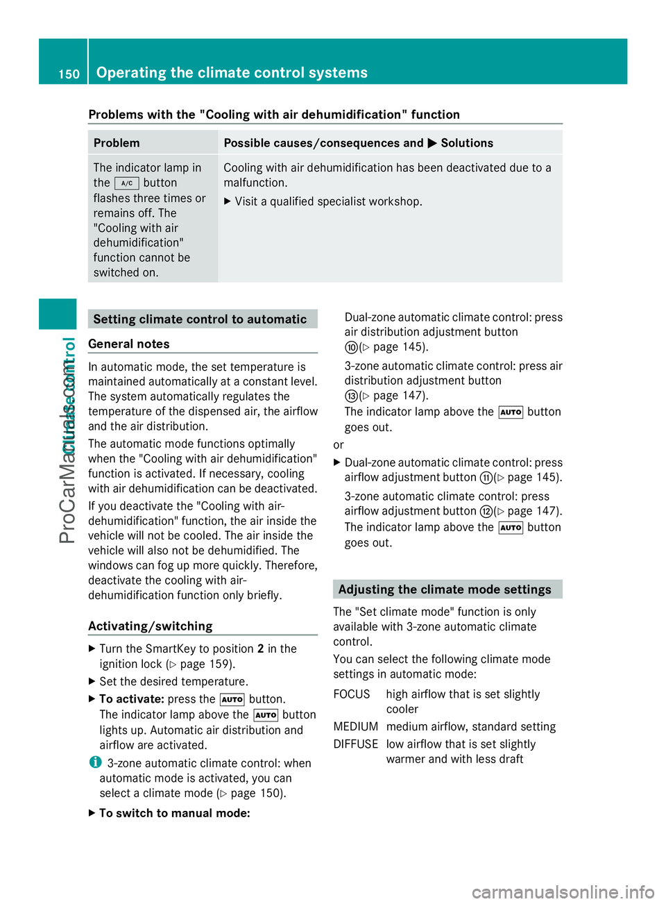 MERCEDES-BENZ E-SEDAN 2014 Owners Manual Problems with the "Cooling with air dehumidification" function
Problem Possible causes/consequences and
M
MSolutions The indicator lamp in
the
¿ button
flashes three times or
remains off. The MERCEDES-BENZ E-SEDAN 2014 Owners Manual Problems with the "Cooling with air dehumidification" function
Problem Possible causes/consequences and
M
MSolutions The indicator lamp in
the
¿ button
flashes three times or
remains off. The