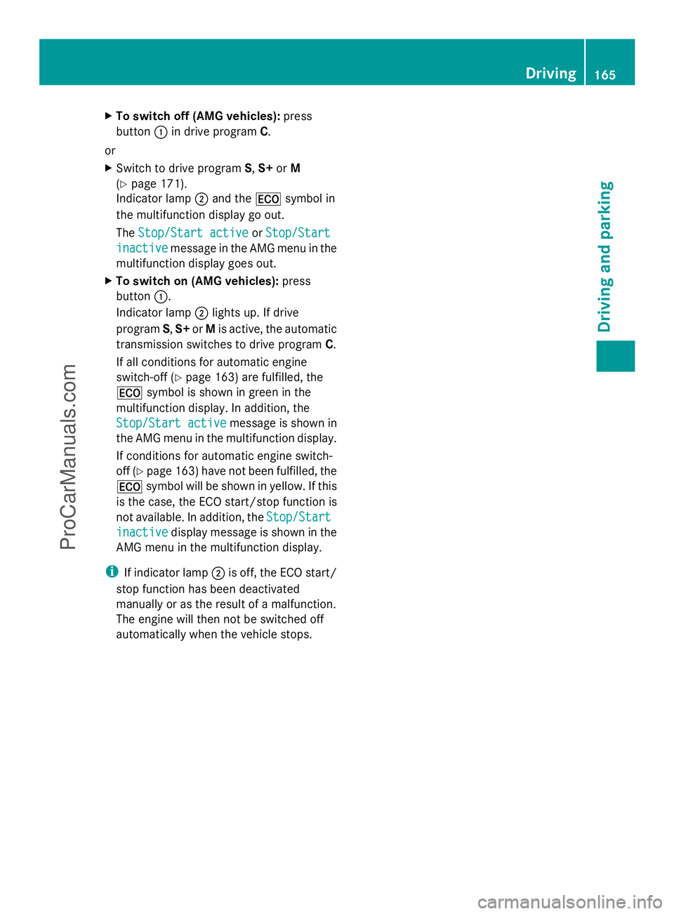 MERCEDES-BENZ E-SEDAN 2014 Owners Manual X
To switch off (AMG vehicles): press
button :in drive program C.
or
X Switch to drive program S,S+ orM
(Y page 171).
Indicator lamp ;and the ¤symbol in
the multifunction display go out.
The Stop/Sta MERCEDES-BENZ E-SEDAN 2014 Owners Manual X
To switch off (AMG vehicles): press
button :in drive program C.
or
X Switch to drive program S,S+ orM
(Y page 171).
Indicator lamp ;and the ¤symbol in
the multifunction display go out.
The Stop/Sta