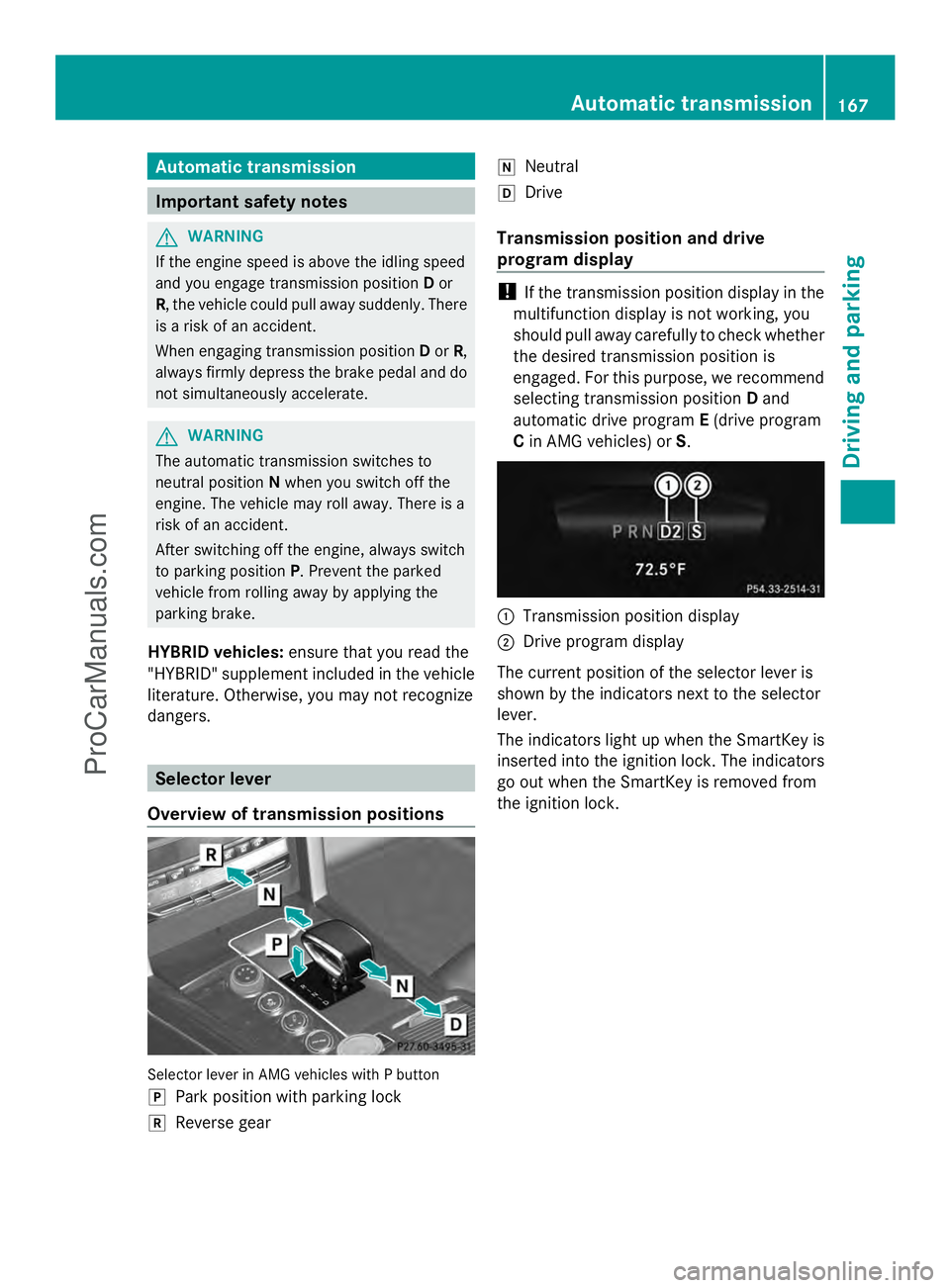 MERCEDES-BENZ E-SEDAN 2014 Owners Manual Automatic transmission
Important safety notes
G
WARNING
If the engine speed is above the idling speed
and you engage transmission position Dor
R, the vehicle could pull away suddenly. There
is a risk MERCEDES-BENZ E-SEDAN 2014 Owners Manual Automatic transmission
Important safety notes
G
WARNING
If the engine speed is above the idling speed
and you engage transmission position Dor
R, the vehicle could pull away suddenly. There
is a risk