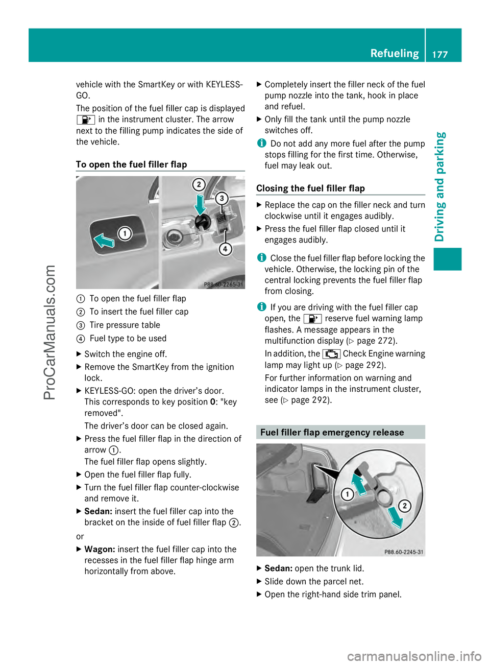 MERCEDES-BENZ E-SEDAN 2014 Owners Manual vehicle with the SmartKey or with KEYLESS-
GO.
The position of the fuel filler cap is displayed
8 in the instrument cluster. The arrow
next to the filling pump indicates the side of
the vehicle.
To op MERCEDES-BENZ E-SEDAN 2014 Owners Manual vehicle with the SmartKey or with KEYLESS-
GO.
The position of the fuel filler cap is displayed
8 in the instrument cluster. The arrow
next to the filling pump indicates the side of
the vehicle.
To op