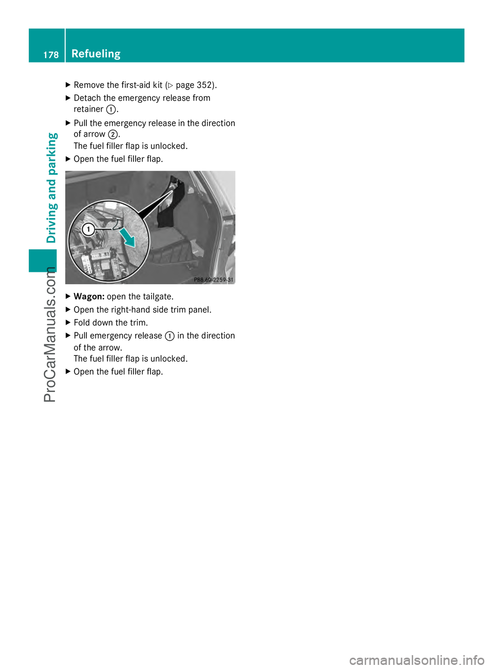 MERCEDES-BENZ E-SEDAN 2014 Owners Manual X
Remove the first-aid kit (Y page 352).
X Detach the emergency release from
retainer :.
X Pull the emergency release in the direction
of arrow ;.
The fuel filler flap is unlocked.
X Open the fuel fil MERCEDES-BENZ E-SEDAN 2014 Owners Manual X
Remove the first-aid kit (Y page 352).
X Detach the emergency release from
retainer :.
X Pull the emergency release in the direction
of arrow ;.
The fuel filler flap is unlocked.
X Open the fuel fil