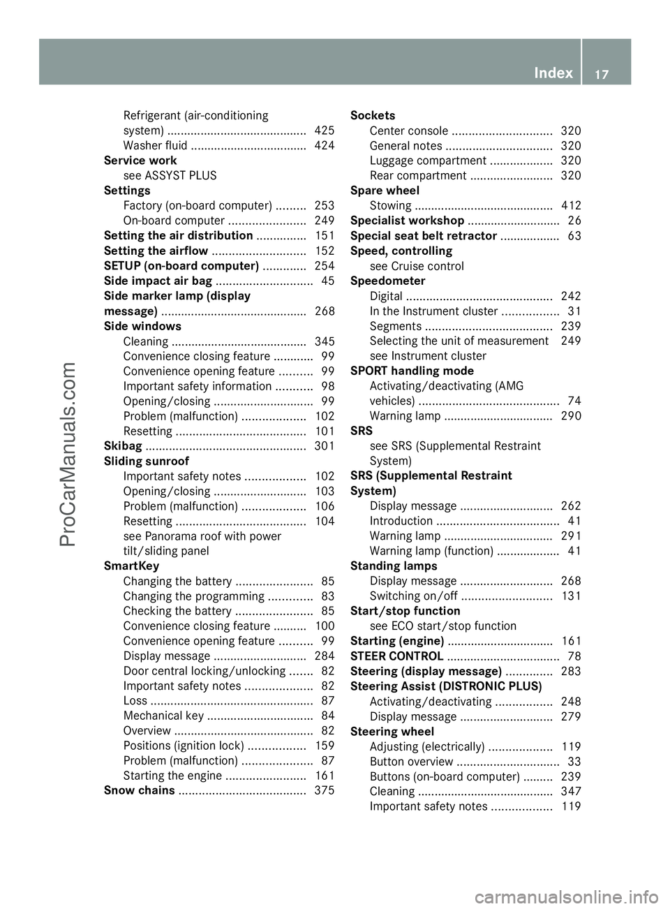MERCEDES-BENZ E-SEDAN 2014 User Guide Refrigerant (air-conditioning
system)
.......................................... 425
Washer fluid .................................. .424
Service work
see ASSYST PLUS
Settings
Factory (on-board comput MERCEDES-BENZ E-SEDAN 2014 User Guide Refrigerant (air-conditioning
system)
.......................................... 425
Washer fluid .................................. .424
Service work
see ASSYST PLUS
Settings
Factory (on-board comput