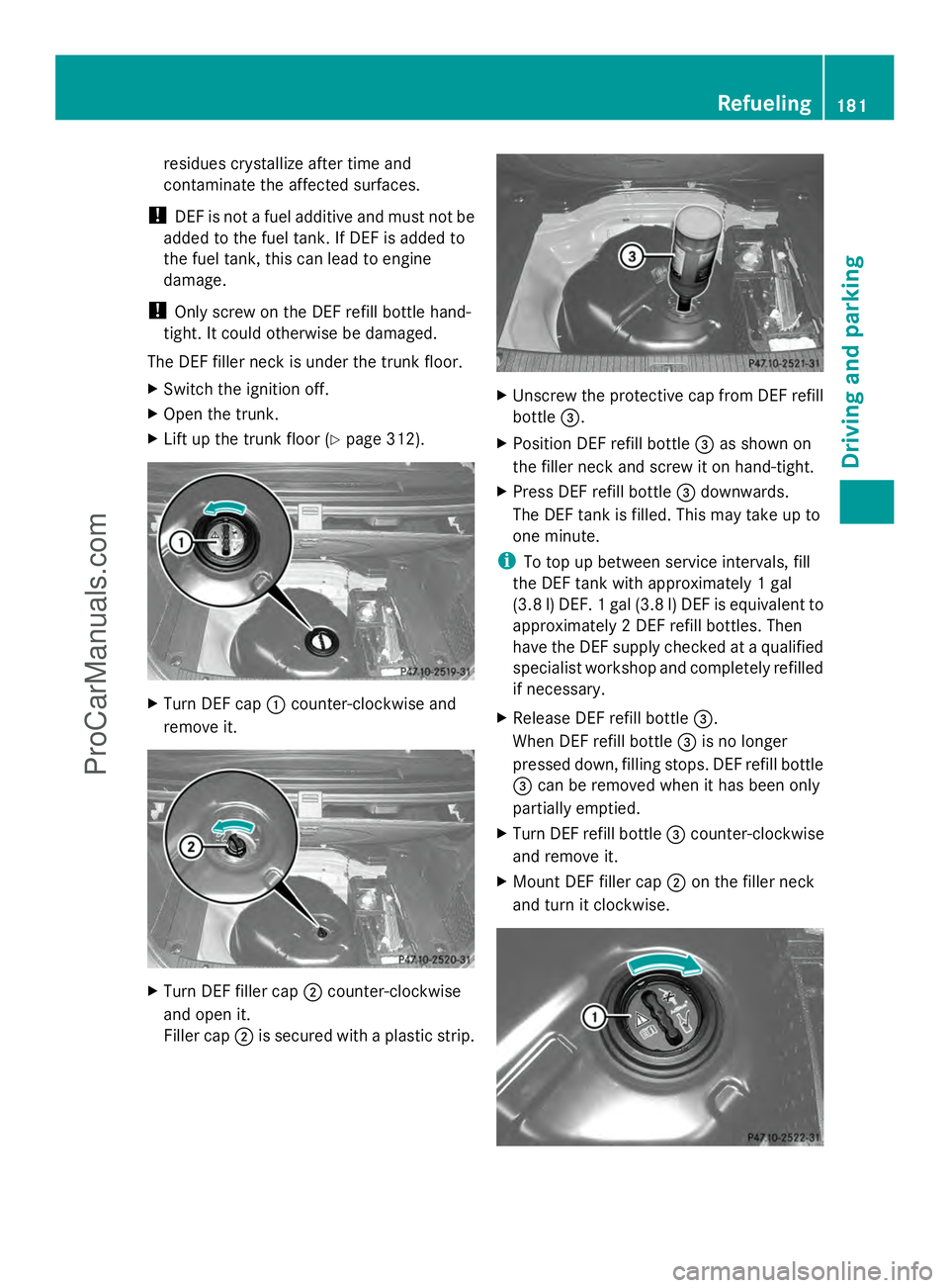 MERCEDES-BENZ E-SEDAN 2014 Owners Manual residues crystallize after time and
contaminate the affected surfaces.
! DEF is not a fuel additive and must not be
added to the fuel tank. If DEF is added to
the fuel tank, this can lead to engine
da MERCEDES-BENZ E-SEDAN 2014 Owners Manual residues crystallize after time and
contaminate the affected surfaces.
! DEF is not a fuel additive and must not be
added to the fuel tank. If DEF is added to
the fuel tank, this can lead to engine
da
