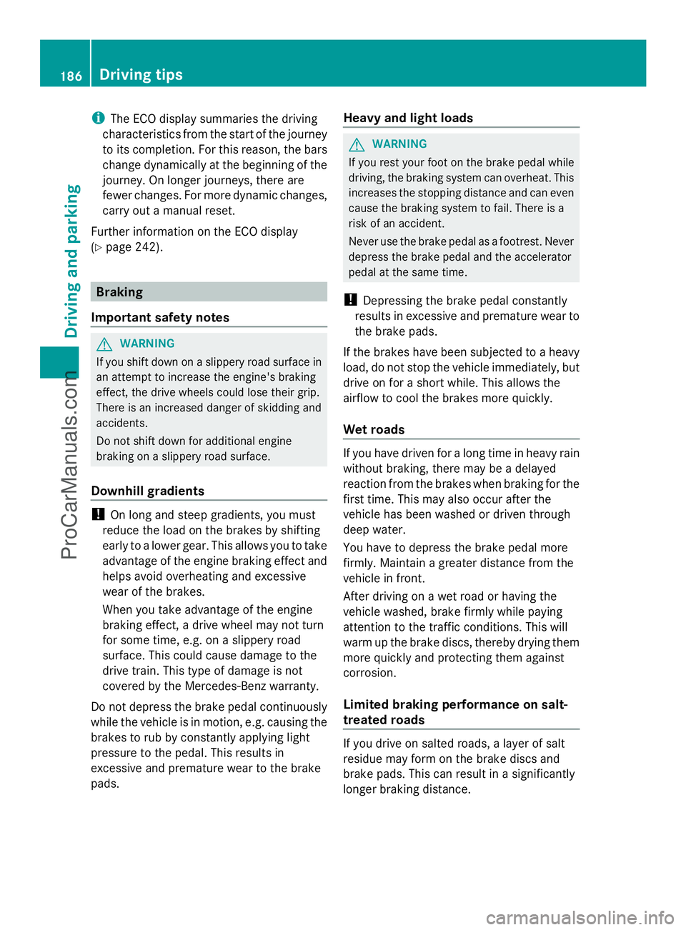 MERCEDES-BENZ E-SEDAN 2014 Owners Manual i
The ECO display summaries the driving
characteristics from the start of the journey
to its completion. For this reason, the bars
change dynamically at the beginning of the
journey. On longer journey MERCEDES-BENZ E-SEDAN 2014 Owners Manual i
The ECO display summaries the driving
characteristics from the start of the journey
to its completion. For this reason, the bars
change dynamically at the beginning of the
journey. On longer journey