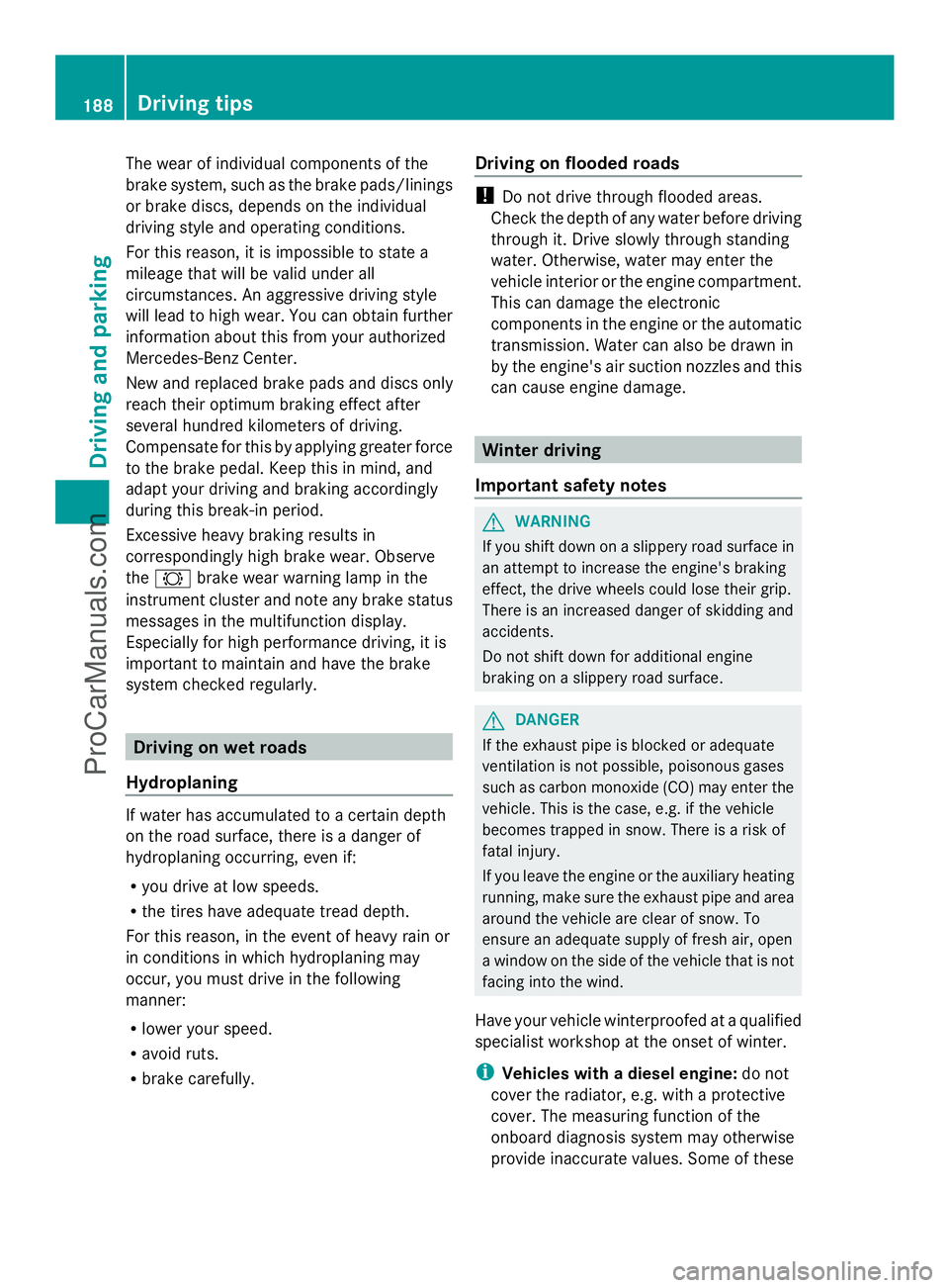 MERCEDES-BENZ E-SEDAN 2014 Owners Manual The wear of individual components of the
brake system, such as the brake pads/linings
or brake discs, depends on the individual
driving style and operating conditions.
For this reason, it is impossibl MERCEDES-BENZ E-SEDAN 2014 Owners Manual The wear of individual components of the
brake system, such as the brake pads/linings
or brake discs, depends on the individual
driving style and operating conditions.
For this reason, it is impossibl