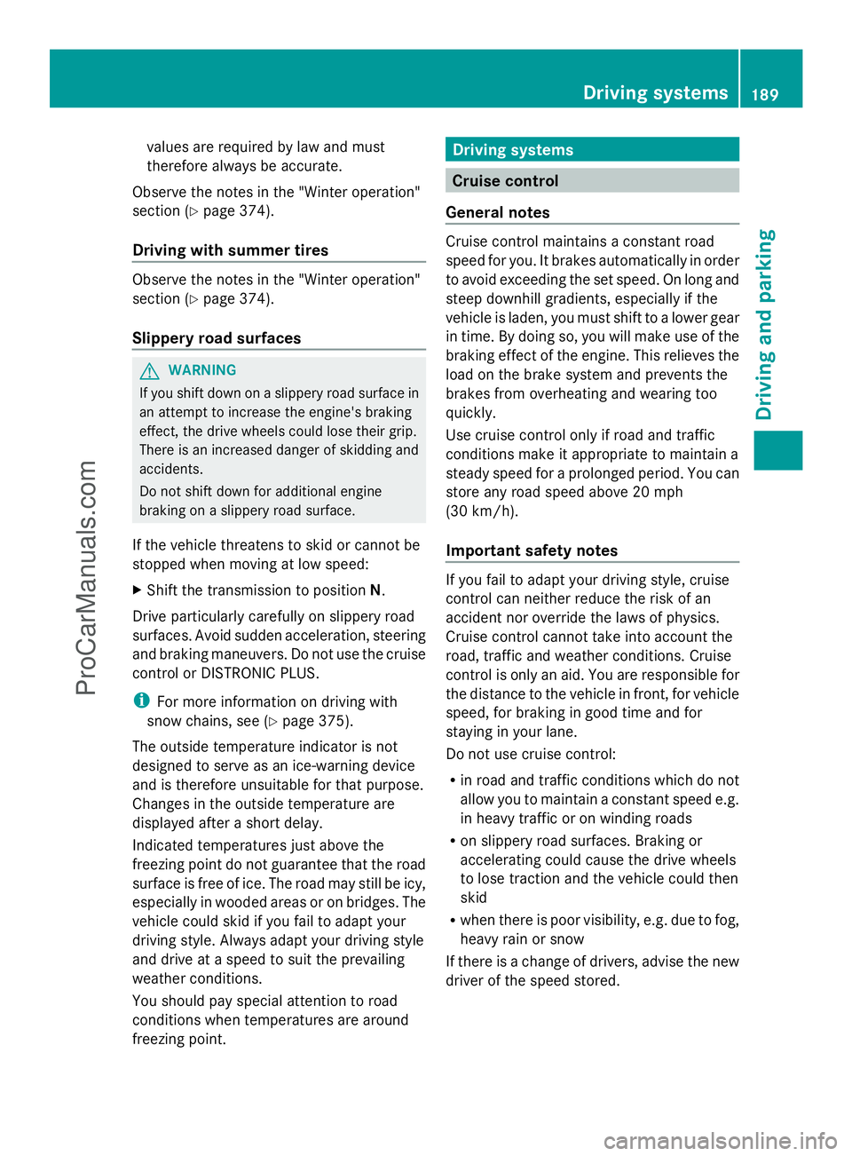 MERCEDES-BENZ E-SEDAN 2014 Owners Manual values are required by law and must
therefore always be accurate.
Observe the notes in the "Winter operation"
section (Y page 374).
Driving with summer tires Observe the notes in the "Wint MERCEDES-BENZ E-SEDAN 2014 Owners Manual values are required by law and must
therefore always be accurate.
Observe the notes in the "Winter operation"
section (Y page 374).
Driving with summer tires Observe the notes in the "Wint