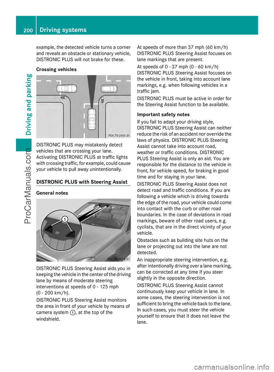 MERCEDES-BENZ E-SEDAN 2014 Owners Manual example, the detected vehicle turns a corner
and reveals an obstacle or stationary vehicle,
DISTRONIC PLUS will not brake for these.
Crossing vehicles DISTRONIC PLUS may mistakenly detect
vehicles tha MERCEDES-BENZ E-SEDAN 2014 Owners Manual example, the detected vehicle turns a corner
and reveals an obstacle or stationary vehicle,
DISTRONIC PLUS will not brake for these.
Crossing vehicles DISTRONIC PLUS may mistakenly detect
vehicles tha