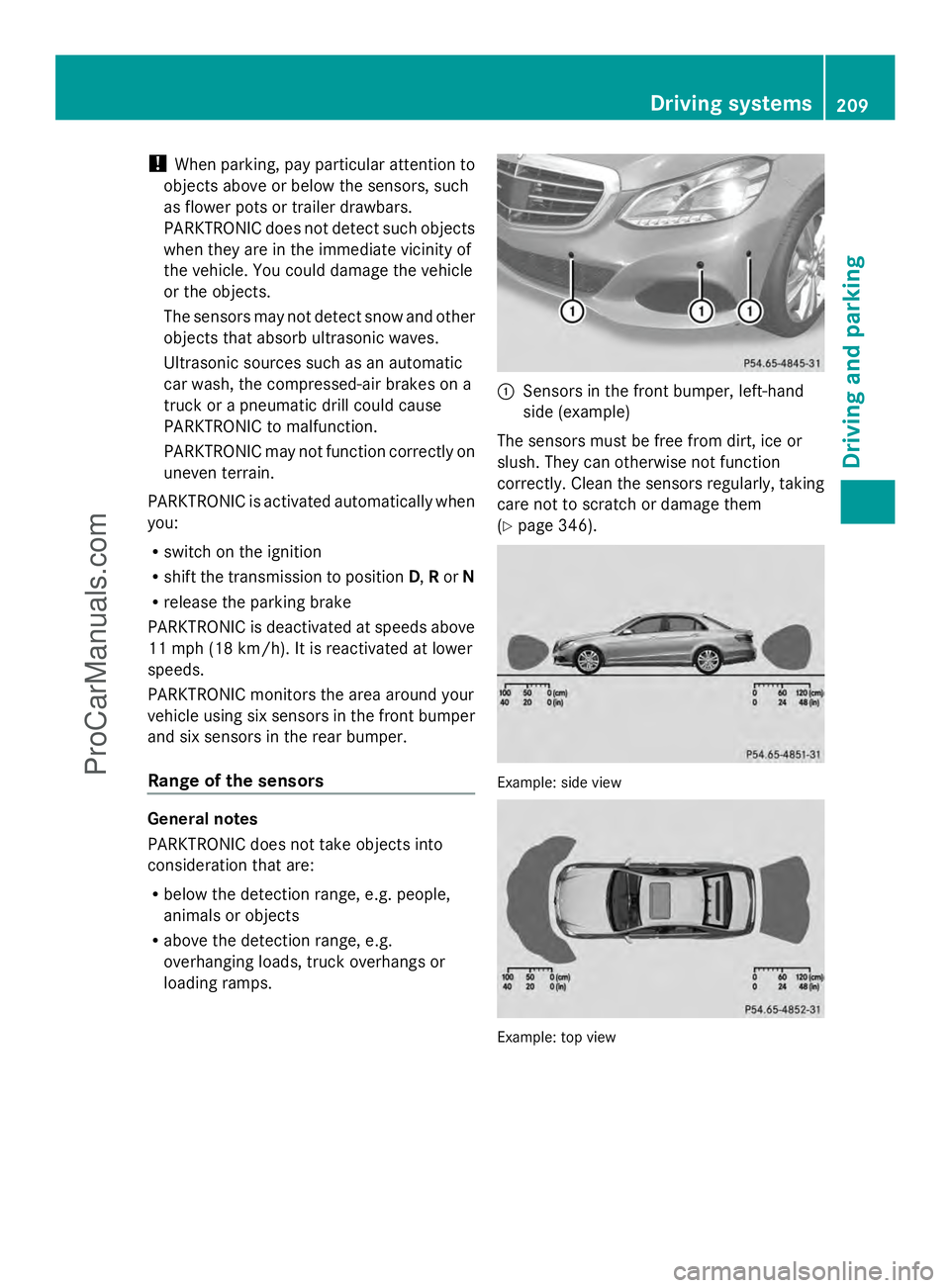 MERCEDES-BENZ E-SEDAN 2014 Owners Manual !
When parking, pay particular attention to
objects above or below the sensors, such
as flower pots or trailer drawbars.
PARKTRONIC does not detect such objects
when they are in the immediate vicinity MERCEDES-BENZ E-SEDAN 2014 Owners Manual !
When parking, pay particular attention to
objects above or below the sensors, such
as flower pots or trailer drawbars.
PARKTRONIC does not detect such objects
when they are in the immediate vicinity
