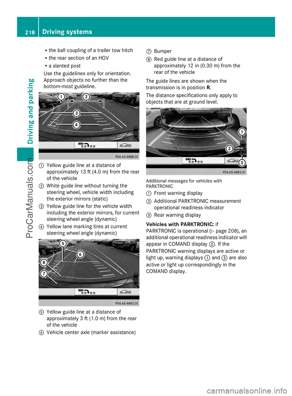 MERCEDES-BENZ E-SEDAN 2014 Owners Manual R
the ball coupling of a trailer tow hitch
R the rear section of an HGV
R a slanted post
Use the guidelines only for orientation.
Approach objects no further than the
bottom-most guideline. :
Yellow g MERCEDES-BENZ E-SEDAN 2014 Owners Manual R
the ball coupling of a trailer tow hitch
R the rear section of an HGV
R a slanted post
Use the guidelines only for orientation.
Approach objects no further than the
bottom-most guideline. :
Yellow g