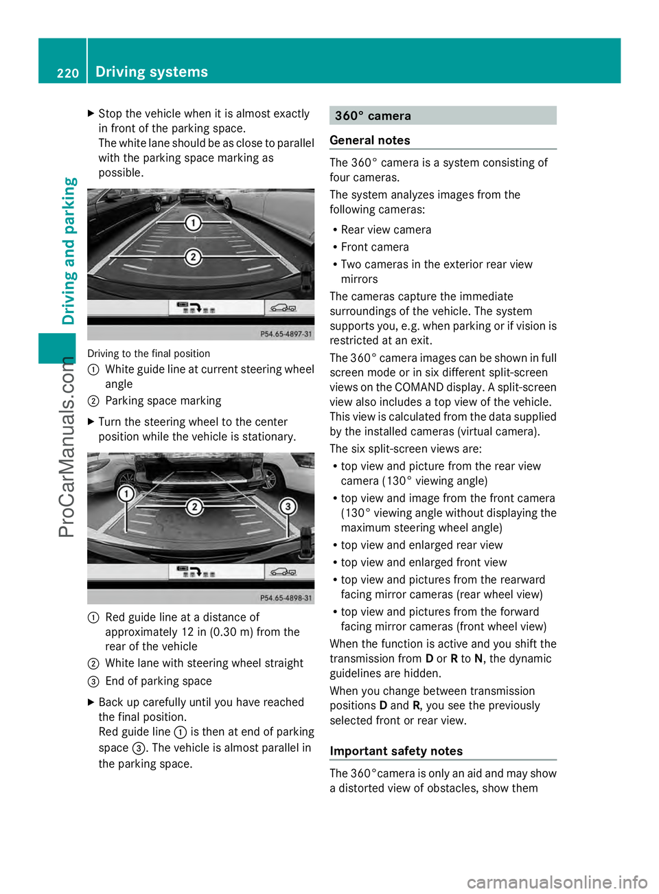 MERCEDES-BENZ E-SEDAN 2014 Owners Manual X
Stop the vehicle when it is almost exactly
in front of the parking space.
The white lane should be as close to parallel
with the parking space marking as
possible. Driving to the final position
:
Wh MERCEDES-BENZ E-SEDAN 2014 Owners Manual X
Stop the vehicle when it is almost exactly
in front of the parking space.
The white lane should be as close to parallel
with the parking space marking as
possible. Driving to the final position
:
Wh