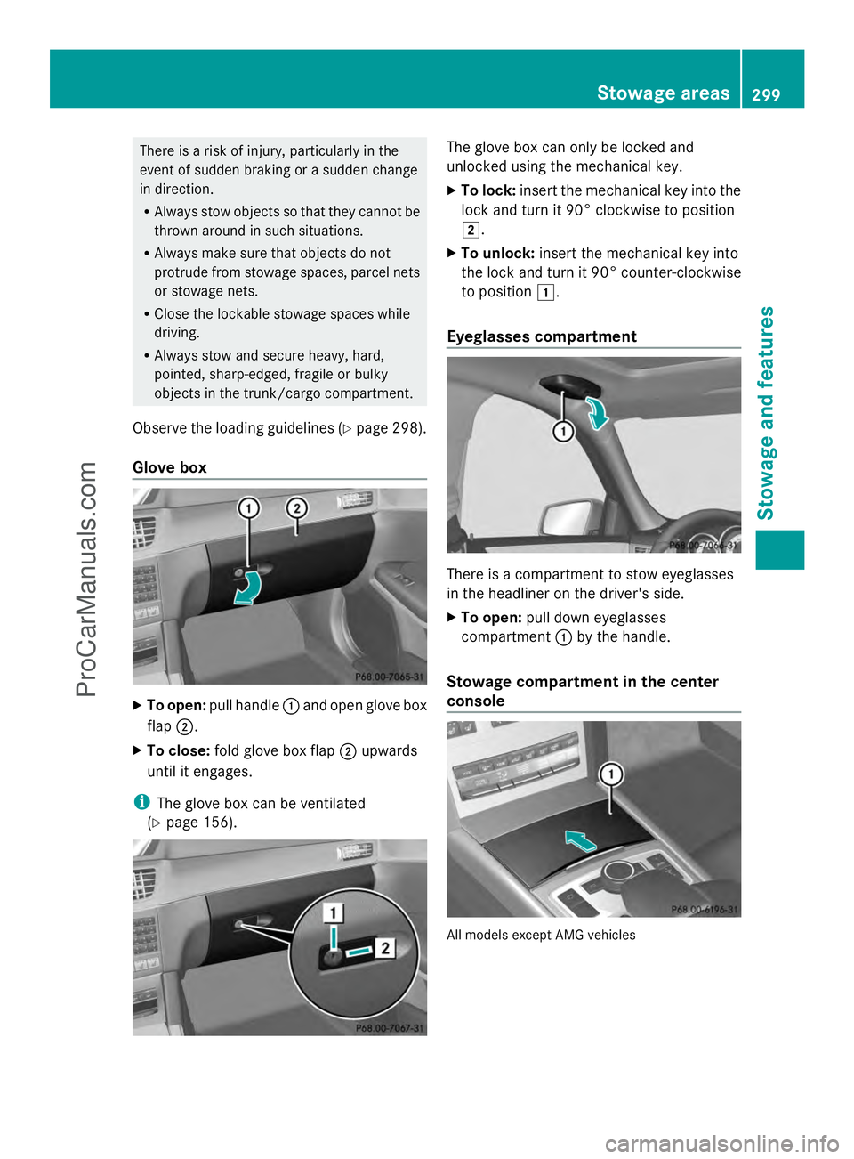 MERCEDES-BENZ E-SEDAN 2014 Owners Manual There is a risk of injury, particularly in the
event of sudden braking or a sudden change
in direction.
R Always stow objects so that they cannot be
thrown around in such situations.
R Always make sur MERCEDES-BENZ E-SEDAN 2014 Owners Manual There is a risk of injury, particularly in the
event of sudden braking or a sudden change
in direction.
R Always stow objects so that they cannot be
thrown around in such situations.
R Always make sur