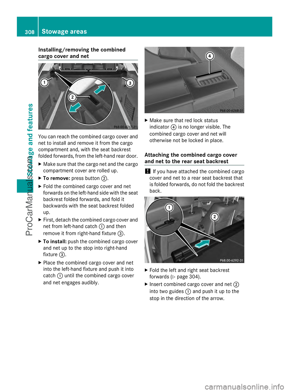 MERCEDES-BENZ E-SEDAN 2014 Owners Manual Installing/removing the combined
cargo cover and net You can reach the combined cargo cover and
net to install and remove it from the cargo
compartment and, with the seat backrest
folded forwards, fro MERCEDES-BENZ E-SEDAN 2014 Owners Manual Installing/removing the combined
cargo cover and net You can reach the combined cargo cover and
net to install and remove it from the cargo
compartment and, with the seat backrest
folded forwards, fro
