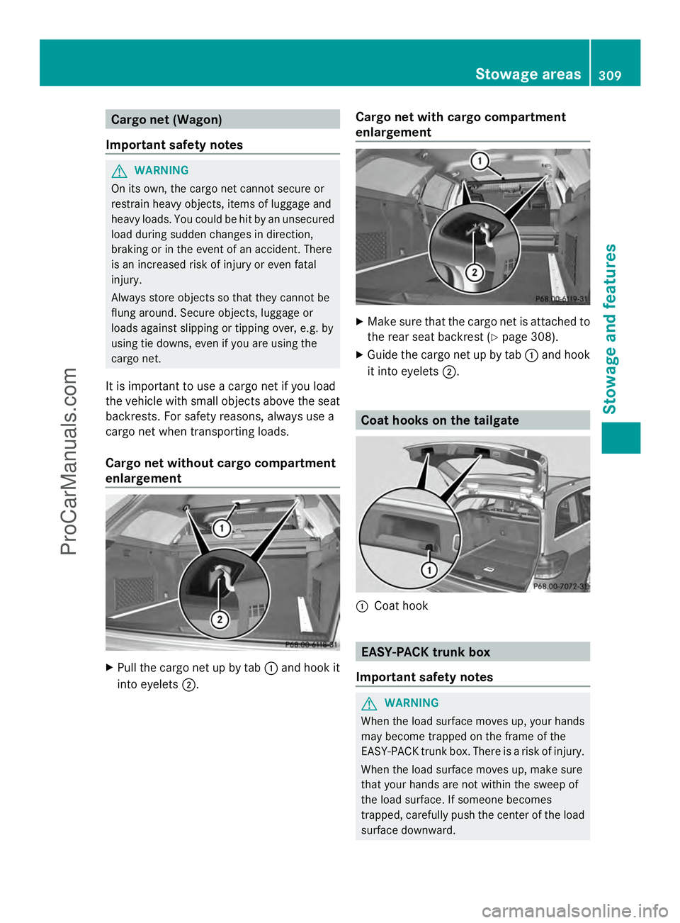 MERCEDES-BENZ E-SEDAN 2014 Owners Manual Cargo net (Wagon)
Important safety notes G
WARNING
On its own, the cargo net cannot secure or
restrain heavy objects, items of luggage and
heavy loads. You could be hit by an unsecured
load during sud MERCEDES-BENZ E-SEDAN 2014 Owners Manual Cargo net (Wagon)
Important safety notes G
WARNING
On its own, the cargo net cannot secure or
restrain heavy objects, items of luggage and
heavy loads. You could be hit by an unsecured
load during sud
