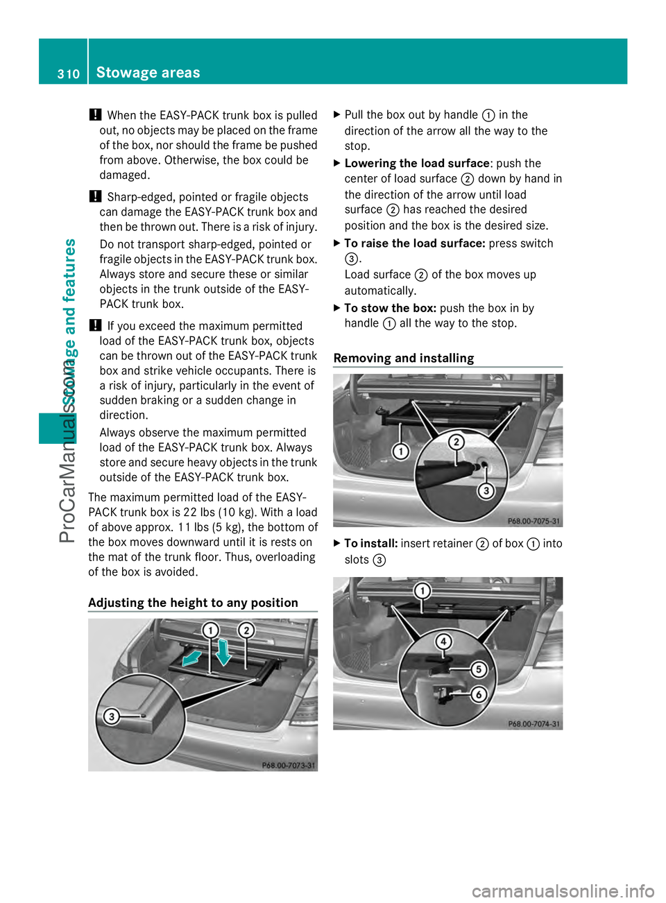 MERCEDES-BENZ E-SEDAN 2014 Owners Manual !
When the EASY-PACK trunk box is pulled
out, no objects may be placed on the frame
of the box, nor should the frame be pushed
from above. Otherwise, the box could be
damaged.
! Sharp-edged, pointed o MERCEDES-BENZ E-SEDAN 2014 Owners Manual !
When the EASY-PACK trunk box is pulled
out, no objects may be placed on the frame
of the box, nor should the frame be pushed
from above. Otherwise, the box could be
damaged.
! Sharp-edged, pointed o