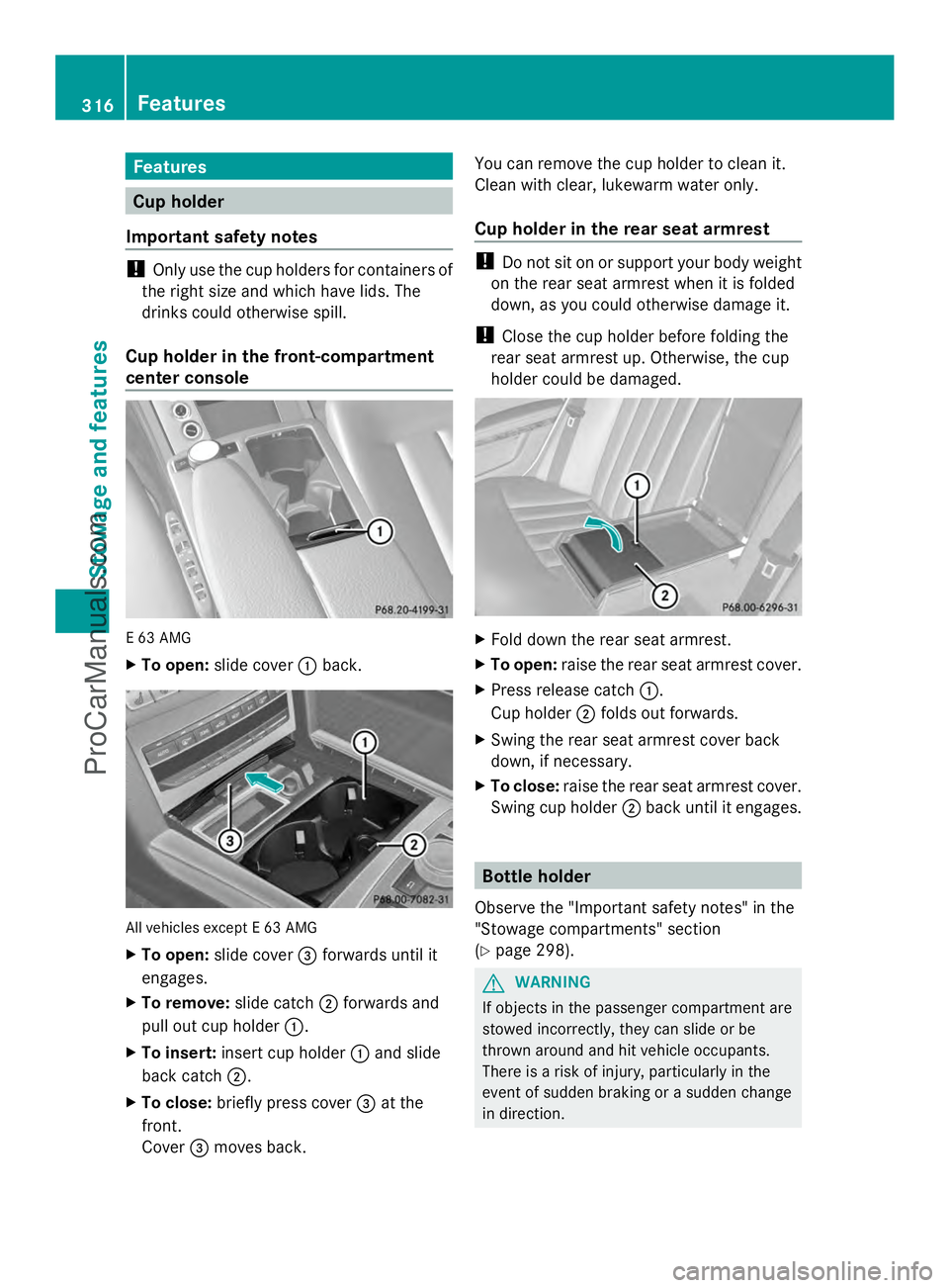 MERCEDES-BENZ E-SEDAN 2014 Owners Manual Features
Cup holder
Important safety notes !
Only use the cup holders for containers of
the right size and which have lids. The
drinks could otherwise spill.
Cup holder in the front-compartment
center MERCEDES-BENZ E-SEDAN 2014 Owners Manual Features
Cup holder
Important safety notes !
Only use the cup holders for containers of
the right size and which have lids. The
drinks could otherwise spill.
Cup holder in the front-compartment
center