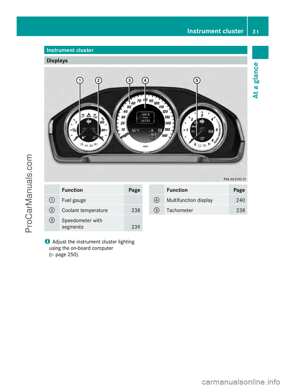 MERCEDES-BENZ E-SEDAN 2014  Owners Manual Instrument cluster
Displays
Function Page
:
Fuel gauge
;
Coolant temperature 238
=
Speedometer with
segments
239 Function Page
?
Multifunction display 240
A
Tachometer 238
i
Adjust the instrument clus