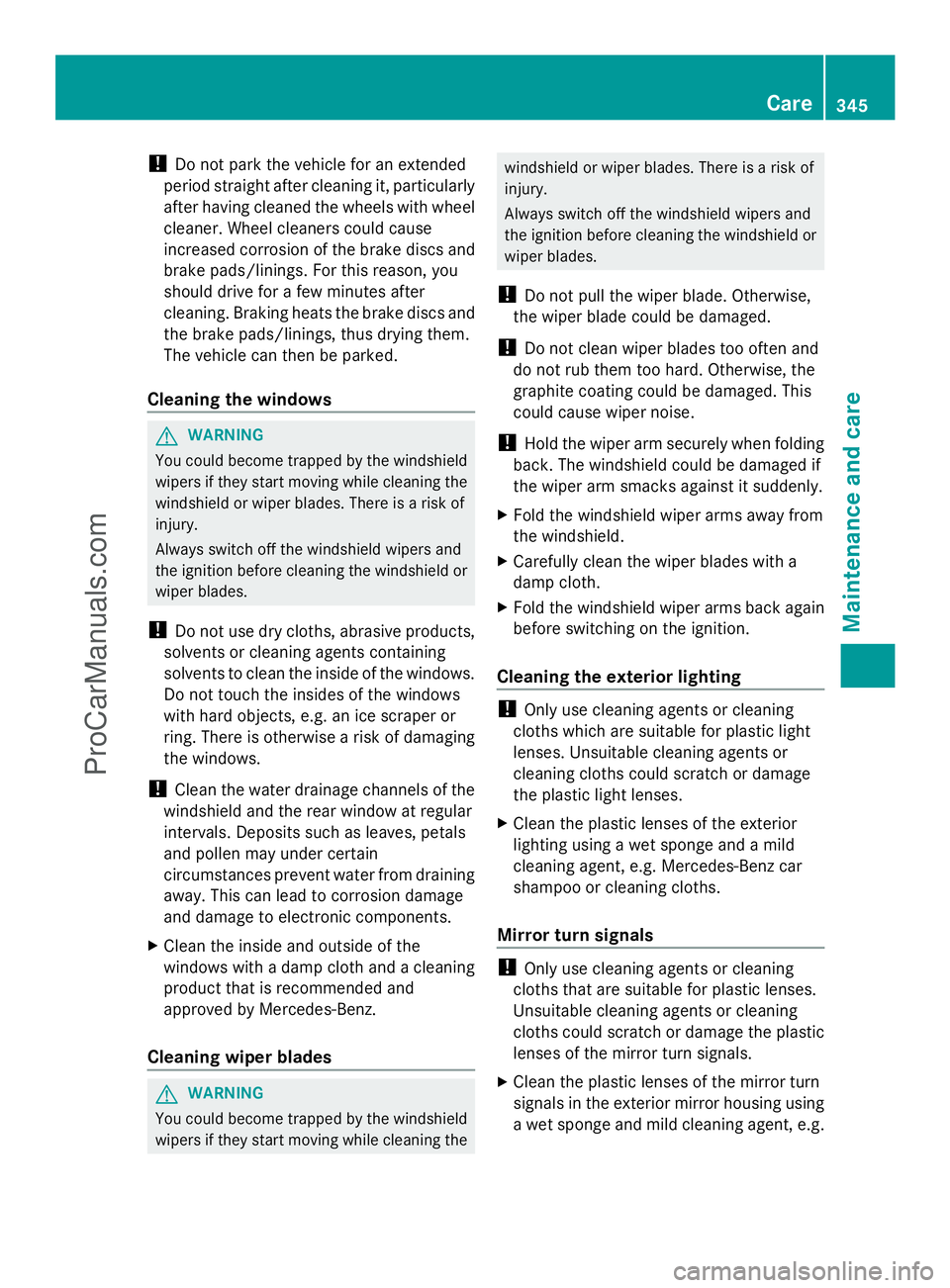 MERCEDES-BENZ E-SEDAN 2014 Owners Manual !
Do not park the vehicle for an extended
period straight after cleaning it, particularly
after having cleaned the wheels with wheel
cleaner. Wheel cleaners could cause
increased corrosion of the brak MERCEDES-BENZ E-SEDAN 2014 Owners Manual !
Do not park the vehicle for an extended
period straight after cleaning it, particularly
after having cleaned the wheels with wheel
cleaner. Wheel cleaners could cause
increased corrosion of the brak