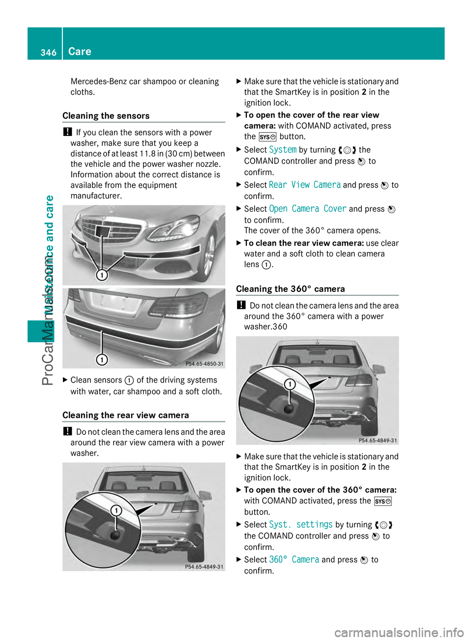 MERCEDES-BENZ E-SEDAN 2014 Owners Manual Mercedes-Benz car shampoo or cleaning
cloths.
Cleaning the sensors !
If you clean the sensors with a power
washer, make sure that you keep a
distance of at least 11.8 in (30 cm) between
the vehicle an MERCEDES-BENZ E-SEDAN 2014 Owners Manual Mercedes-Benz car shampoo or cleaning
cloths.
Cleaning the sensors !
If you clean the sensors with a power
washer, make sure that you keep a
distance of at least 11.8 in (30 cm) between
the vehicle an