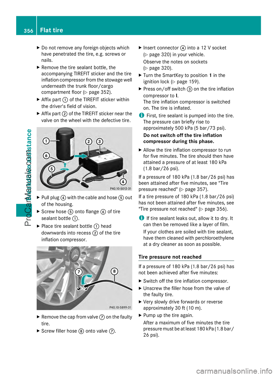 MERCEDES-BENZ E-SEDAN 2014 Owners Manual X
Do not remove any foreign objects which
have penetrated the tire, e.g. screws or
nails.
X Remove the tire sealant bottle, the
accompanying TIREFIT sticker and the tire
inflation compressor from the MERCEDES-BENZ E-SEDAN 2014 Owners Manual X
Do not remove any foreign objects which
have penetrated the tire, e.g. screws or
nails.
X Remove the tire sealant bottle, the
accompanying TIREFIT sticker and the tire
inflation compressor from the