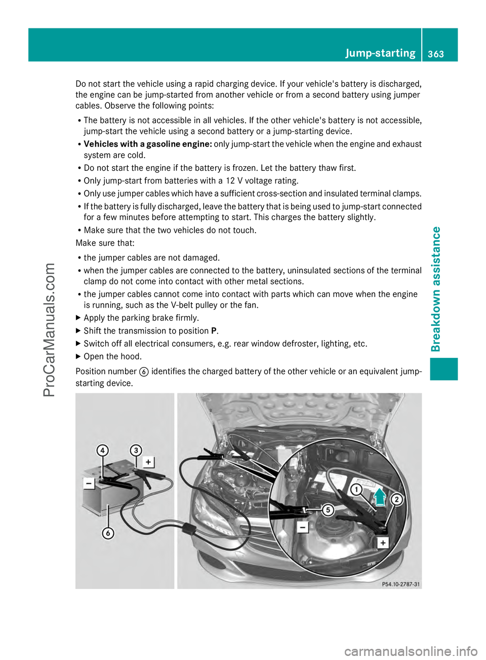 MERCEDES-BENZ E-SEDAN 2014 Owners Manual Do not start the vehicle using a rapid charging device. If your vehicle's battery is discharged,
the engine can be jump-started from another vehicle or from a second battery using jumper
cables. O MERCEDES-BENZ E-SEDAN 2014 Owners Manual Do not start the vehicle using a rapid charging device. If your vehicle's battery is discharged,
the engine can be jump-started from another vehicle or from a second battery using jumper
cables. O