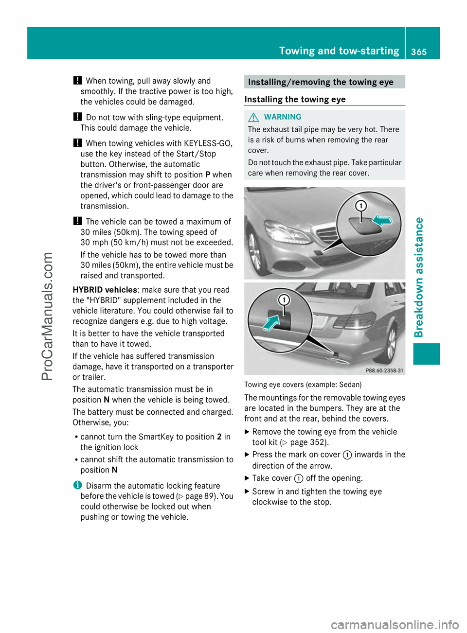 MERCEDES-BENZ E-SEDAN 2014 Owners Manual !
When towing, pull away slowly and
smoothly. If the tractive power is too high,
the vehicles could be damaged.
! Do not tow with sling-type equipment.
This could damage the vehicle.
! When towing veh MERCEDES-BENZ E-SEDAN 2014 Owners Manual !
When towing, pull away slowly and
smoothly. If the tractive power is too high,
the vehicles could be damaged.
! Do not tow with sling-type equipment.
This could damage the vehicle.
! When towing veh