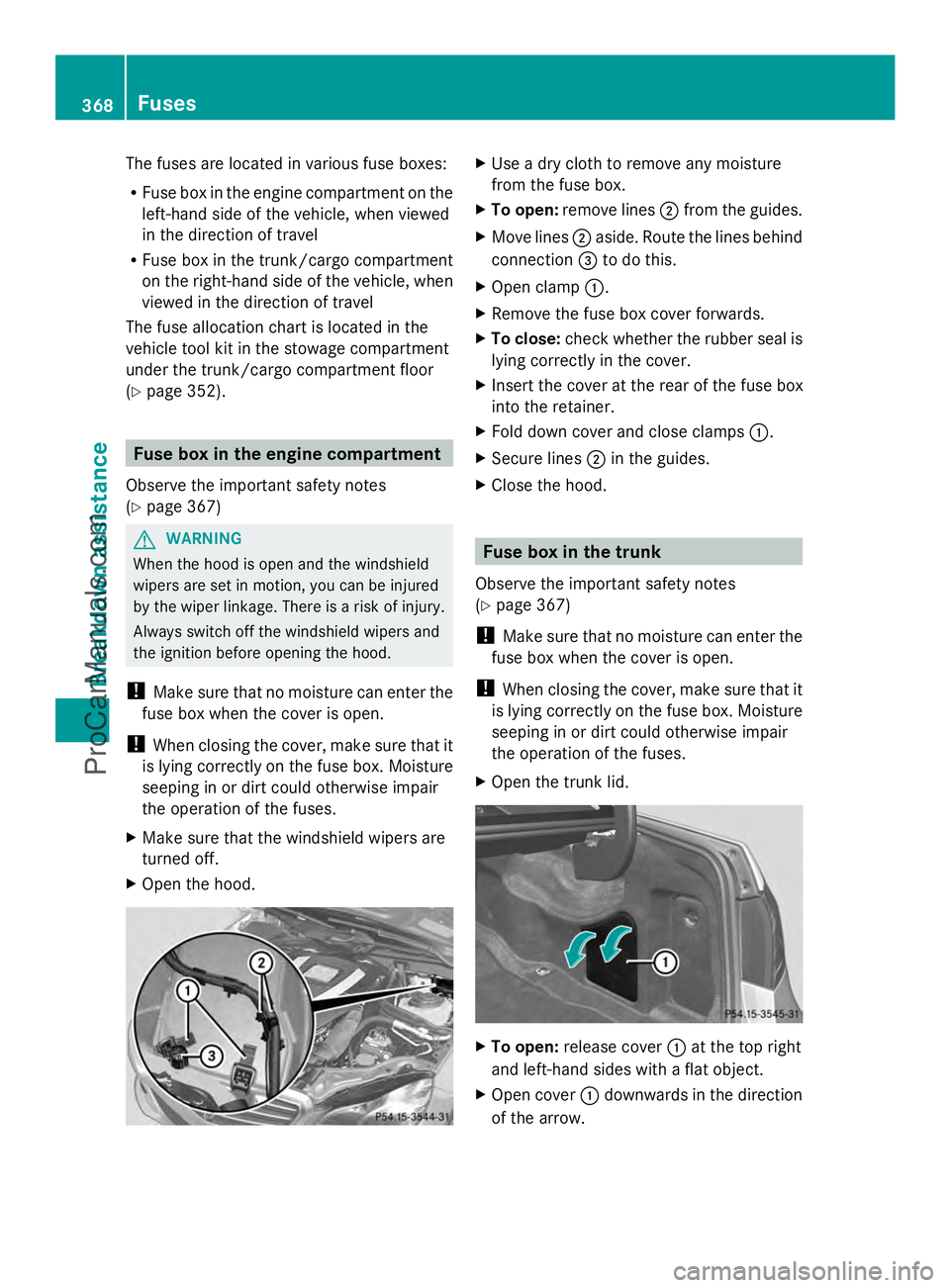 MERCEDES-BENZ E-SEDAN 2014 Owners Manual The fuses are located in various fuse boxes:
R Fuse box in the engine compartment on the
left-hand side of the vehicle, when viewed
in the direction of travel
R Fuse box in the trunk/cargo compartment MERCEDES-BENZ E-SEDAN 2014 Owners Manual The fuses are located in various fuse boxes:
R Fuse box in the engine compartment on the
left-hand side of the vehicle, when viewed
in the direction of travel
R Fuse box in the trunk/cargo compartment