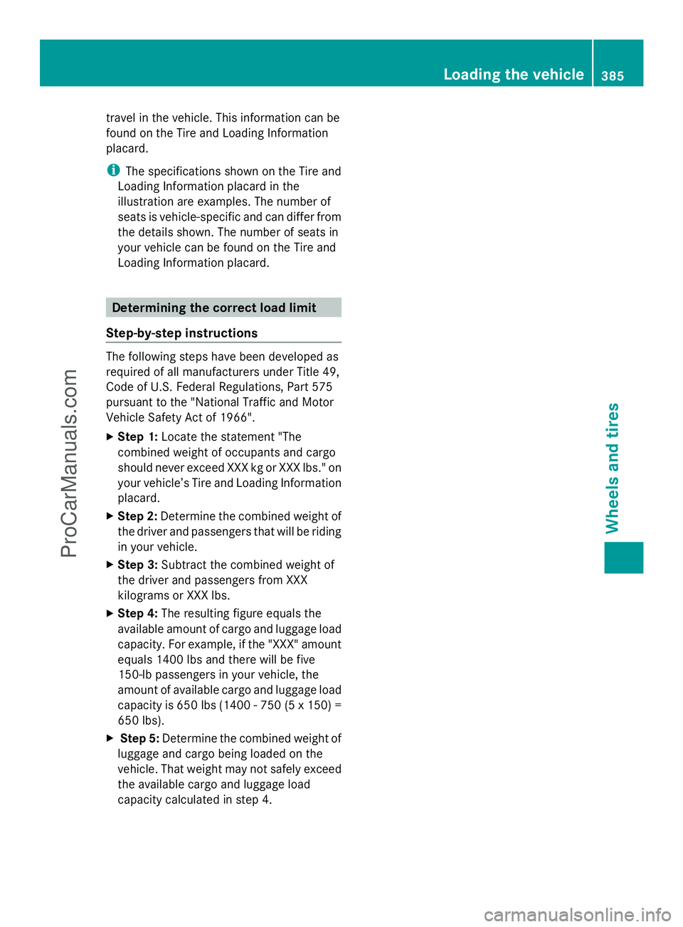 MERCEDES-BENZ E-SEDAN 2014 Owners Manual travel in the vehicle. This information can be
found on the Tire and Loading Information
placard.
i The specifications shown on the Tire and
Loading Information placard in the
illustration are example MERCEDES-BENZ E-SEDAN 2014 Owners Manual travel in the vehicle. This information can be
found on the Tire and Loading Information
placard.
i The specifications shown on the Tire and
Loading Information placard in the
illustration are example