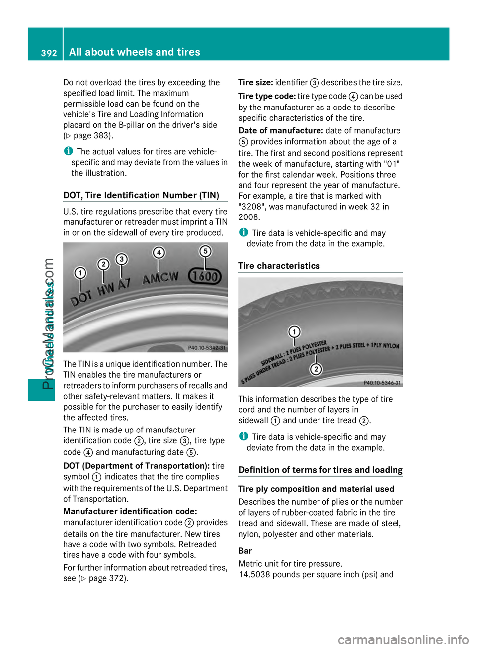 MERCEDES-BENZ E-SEDAN 2014 Owners Manual Do not overload the tires by exceeding the
specified load limit. The maximum
permissible load can be found on the
vehicle's Tire and Loading Information
placard on the B-pillar on the driver's MERCEDES-BENZ E-SEDAN 2014 Owners Manual Do not overload the tires by exceeding the
specified load limit. The maximum
permissible load can be found on the
vehicle's Tire and Loading Information
placard on the B-pillar on the driver's
