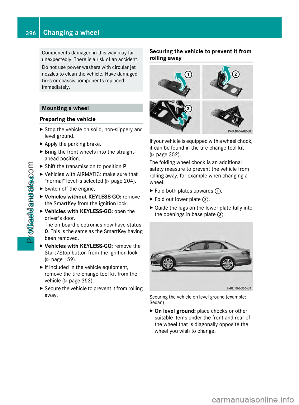 MERCEDES-BENZ E-SEDAN 2014 Owners Manual Components damaged in this way may fail
unexpectedly. There is a risk of an accident.
Do not use power washers with circular jet
nozzles to clean the vehicle. Have damaged
tires or chassis components MERCEDES-BENZ E-SEDAN 2014 Owners Manual Components damaged in this way may fail
unexpectedly. There is a risk of an accident.
Do not use power washers with circular jet
nozzles to clean the vehicle. Have damaged
tires or chassis components