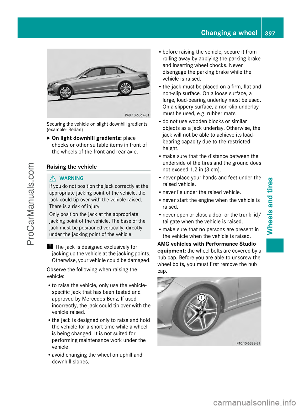 MERCEDES-BENZ E-SEDAN 2014 Owners Manual Securing the vehicle on slight downhill gradients
(example: Sedan)
X On light downhill gradients: place
chocks or other suitable items in front of
the wheels of the front and rear axle.
Raising the ve MERCEDES-BENZ E-SEDAN 2014 Owners Manual Securing the vehicle on slight downhill gradients
(example: Sedan)
X On light downhill gradients: place
chocks or other suitable items in front of
the wheels of the front and rear axle.
Raising the ve
