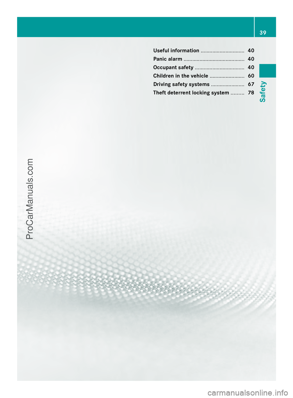 MERCEDES-BENZ E-SEDAN 2014 Service Manual Useful information
..............................40
Panic alarm .......................................... 40
Occupant safety .................................. 40
Children in the vehicle ............ MERCEDES-BENZ E-SEDAN 2014 Service Manual Useful information
..............................40
Panic alarm .......................................... 40
Occupant safety .................................. 40
Children in the vehicle ............