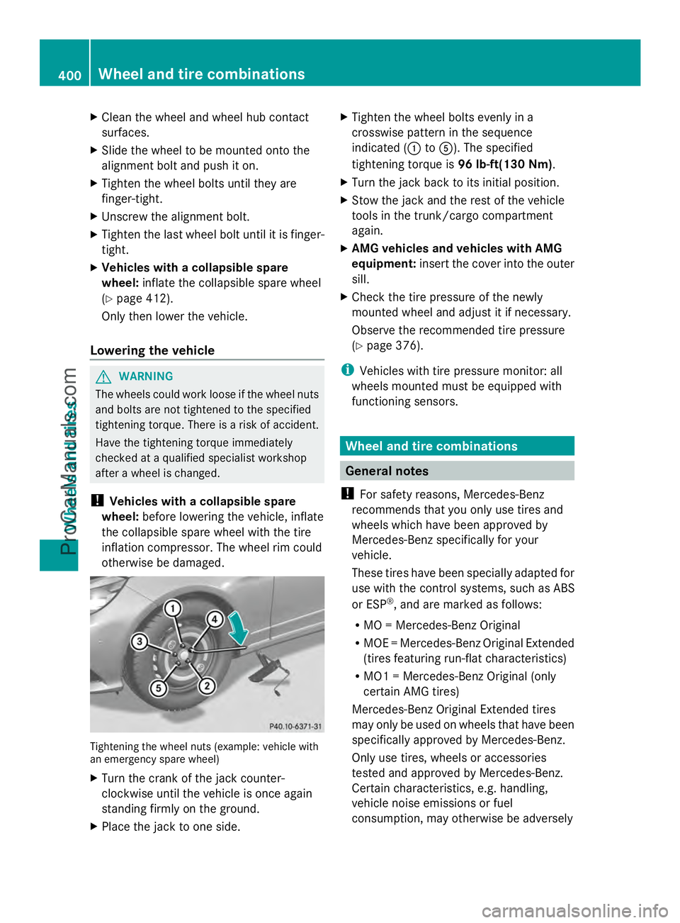MERCEDES-BENZ E-SEDAN 2014 Owners Manual X
Clean the wheel and wheel hub contact
surfaces.
X Slide the wheel to be mounted onto the
alignment bolt and push it on.
X Tighten the wheel bolts until they are
finger-tight.
X Unscrew the alignment MERCEDES-BENZ E-SEDAN 2014 Owners Manual X
Clean the wheel and wheel hub contact
surfaces.
X Slide the wheel to be mounted onto the
alignment bolt and push it on.
X Tighten the wheel bolts until they are
finger-tight.
X Unscrew the alignment