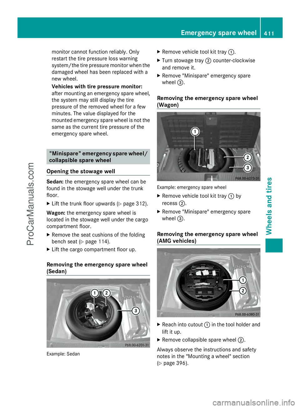 MERCEDES-BENZ E-SEDAN 2014 Owners Manual monitor cannot function reliably. Only
restart the tire pressure loss warning
system/the tire pressure monitor when the
damaged wheel has been replaced with a
new wheel.
Vehicles with tire pressure mo MERCEDES-BENZ E-SEDAN 2014 Owners Manual monitor cannot function reliably. Only
restart the tire pressure loss warning
system/the tire pressure monitor when the
damaged wheel has been replaced with a
new wheel.
Vehicles with tire pressure mo