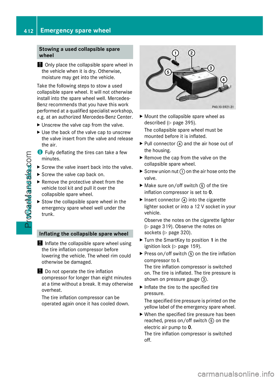 MERCEDES-BENZ E-SEDAN 2014 Owners Manual Stowing a used collapsible spare
wheel
! Only place the collapsible spare wheel in
the vehicle when it is dry. Otherwise,
moisture may get into the vehicle.
Take the following steps to stow a used
col MERCEDES-BENZ E-SEDAN 2014 Owners Manual Stowing a used collapsible spare
wheel
! Only place the collapsible spare wheel in
the vehicle when it is dry. Otherwise,
moisture may get into the vehicle.
Take the following steps to stow a used
col