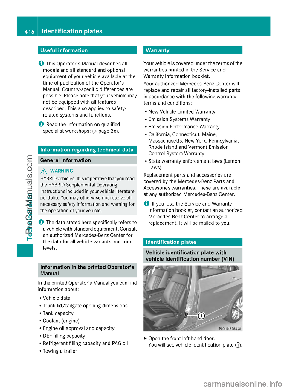 MERCEDES-BENZ E-SEDAN 2014 Owners Manual Useful information
i This Operator's Manual describes all
models and all standard and optional
equipment of your vehicle available at the
time of publication of the Operator's
Manual. Country- MERCEDES-BENZ E-SEDAN 2014 Owners Manual Useful information
i This Operator's Manual describes all
models and all standard and optional
equipment of your vehicle available at the
time of publication of the Operator's
Manual. Country-