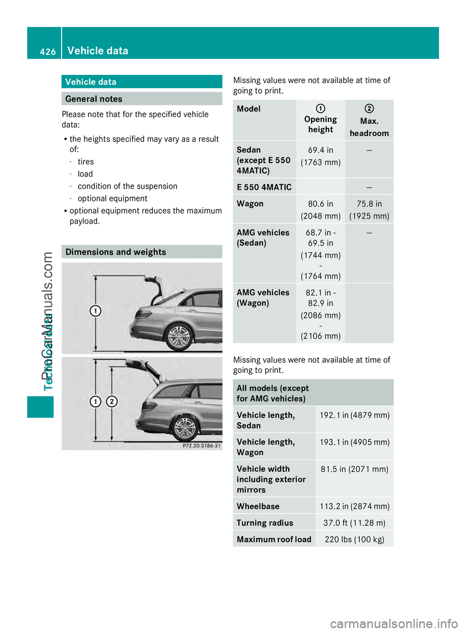 MERCEDES-BENZ E-SEDAN 2014 Owners Manual Vehicle data
General notes
Please note that for the specified vehicle
data:
R the heights specified may vary as a result
of:
- tires
- load
- condition of the suspension
- optional equipment
R optiona MERCEDES-BENZ E-SEDAN 2014 Owners Manual Vehicle data
General notes
Please note that for the specified vehicle
data:
R the heights specified may vary as a result
of:
- tires
- load
- condition of the suspension
- optional equipment
R optiona