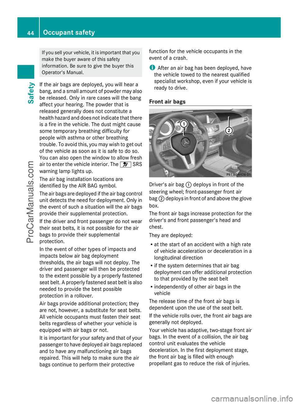 MERCEDES-BENZ E-SEDAN 2014 Service Manual If you sell your vehicle, it is important that you
make the buyer aware of this safety
information. Be sure to give the buyer this
Operator's Manual.
If the air bags are deployed, you will hear a
MERCEDES-BENZ E-SEDAN 2014 Service Manual If you sell your vehicle, it is important that you
make the buyer aware of this safety
information. Be sure to give the buyer this
Operator's Manual.
If the air bags are deployed, you will hear a