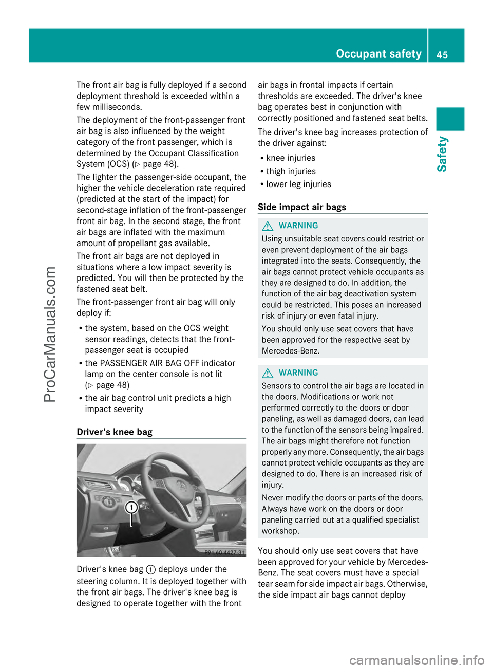 MERCEDES-BENZ E-SEDAN 2014 Service Manual The front air bag is fully deployed if a second
deployment threshold is exceeded within a
few milliseconds.
The deployment of the front-passenger front
air bag is also influenced by the weight
categor MERCEDES-BENZ E-SEDAN 2014 Service Manual The front air bag is fully deployed if a second
deployment threshold is exceeded within a
few milliseconds.
The deployment of the front-passenger front
air bag is also influenced by the weight
categor