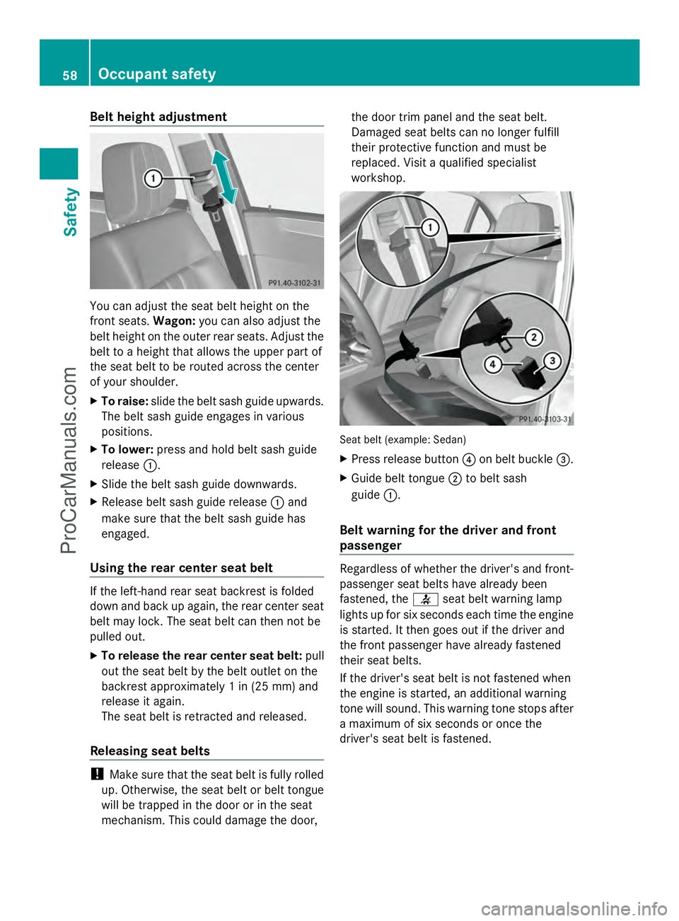 MERCEDES-BENZ E-SEDAN 2014 Workshop Manual Belt height adjustment
You can adjust the seat belt height on the
front seats. Wagon:you can also adjust the
belt height on the outer rear seats. Adjust the
belt to a height that allows the upper part MERCEDES-BENZ E-SEDAN 2014 Workshop Manual Belt height adjustment
You can adjust the seat belt height on the
front seats. Wagon:you can also adjust the
belt height on the outer rear seats. Adjust the
belt to a height that allows the upper part