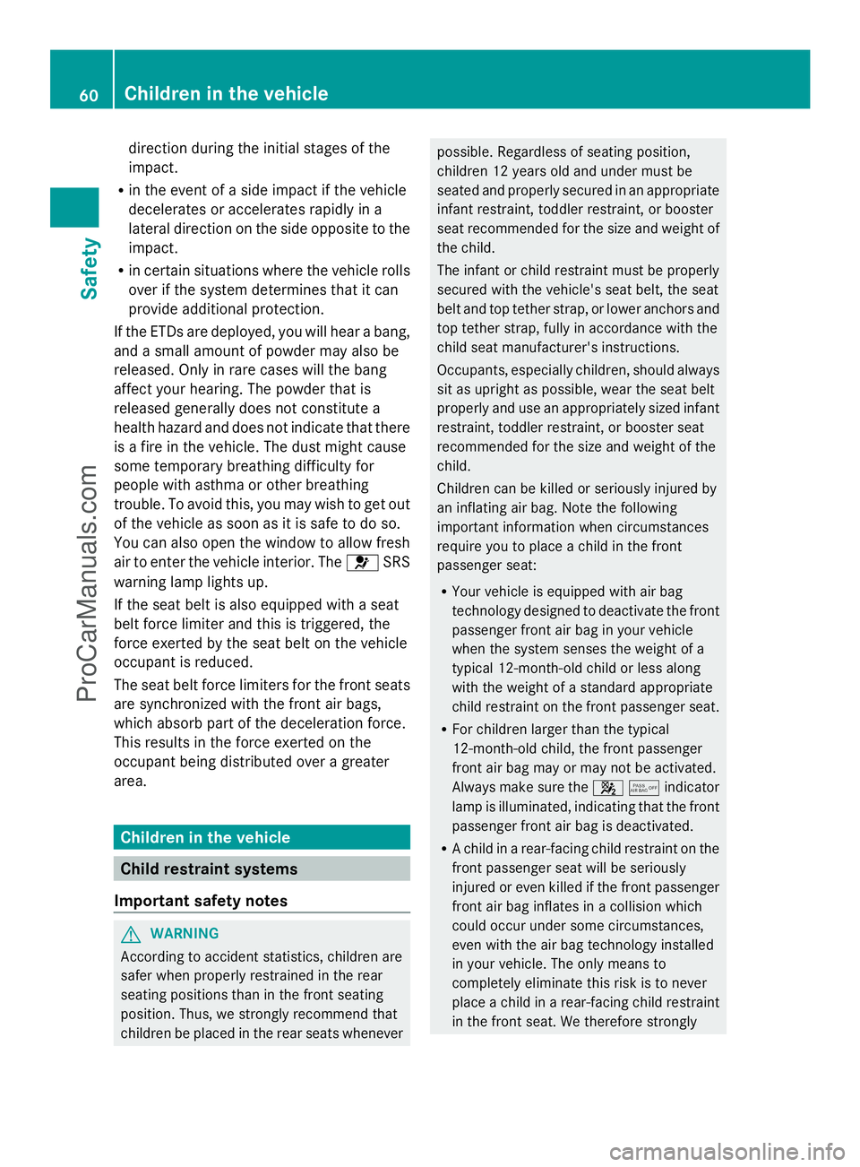 MERCEDES-BENZ E-SEDAN 2014 Repair Manual direction during the initial stages of the
impact.
R in the event of a side impact if the vehicle
decelerates or accelerates rapidly in a
lateral direction on the side opposite to the
impact.
R in cer MERCEDES-BENZ E-SEDAN 2014 Repair Manual direction during the initial stages of the
impact.
R in the event of a side impact if the vehicle
decelerates or accelerates rapidly in a
lateral direction on the side opposite to the
impact.
R in cer