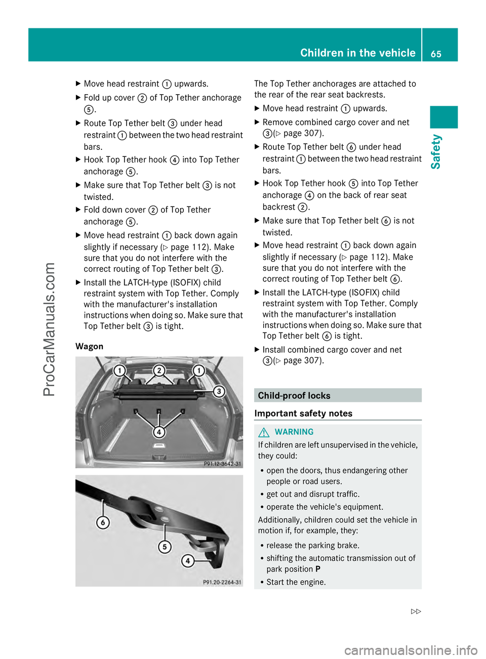 MERCEDES-BENZ E-SEDAN 2014 Repair Manual X
Move head restraint :upwards.
X Fold up cover ;of Top Tether anchorage
A.
X Route Top Tether belt =under head
restraint :between the two head restraint
bars.
X Hook Top Tether hook ?into Top Tether
MERCEDES-BENZ E-SEDAN 2014 Repair Manual X
Move head restraint :upwards.
X Fold up cover ;of Top Tether anchorage
A.
X Route Top Tether belt =under head
restraint :between the two head restraint
bars.
X Hook Top Tether hook ?into Top Tether
