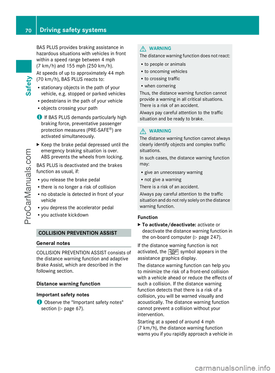MERCEDES-BENZ E-SEDAN 2014 Manual PDF BAS PLUS provides braking assistance in
hazardous situations with vehicles in front
within a speed range between 4 mph
(7 km/h) and 155 mph (250 km/h).
At speeds of up to approximately 44 mph
(70 km/h MERCEDES-BENZ E-SEDAN 2014 Manual PDF BAS PLUS provides braking assistance in
hazardous situations with vehicles in front
within a speed range between 4 mph
(7 km/h) and 155 mph (250 km/h).
At speeds of up to approximately 44 mph
(70 km/h